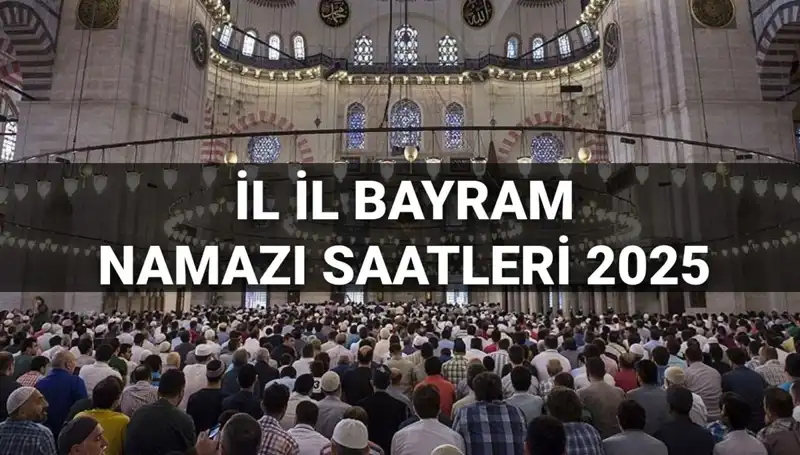 2025 Bayram Namazı Saatleri: İstanbul'dan Tüm İllere Detaylar