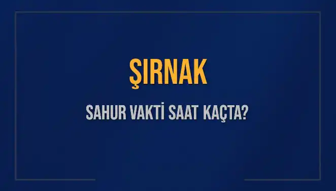 Şırnak'ta Sahur Vakti Ne Zaman? İşte Detaylar!