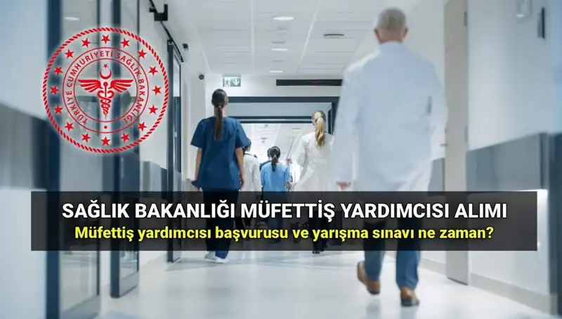 Sağlık Bakanlığı Müfettiş Yardımcısı Alımı Başvuruları Ne Zaman Başlayacak?
