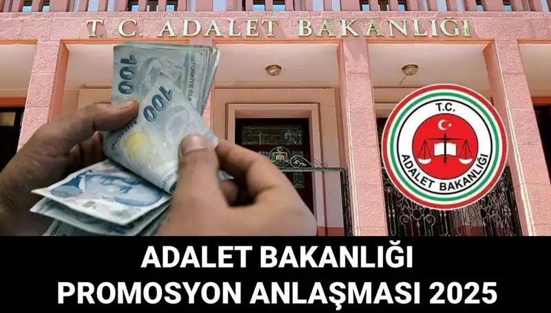 Adalet Bakanlığı Promosyon Anlaşması 2025: Beklentiler ve Ayrıntılar Neler?