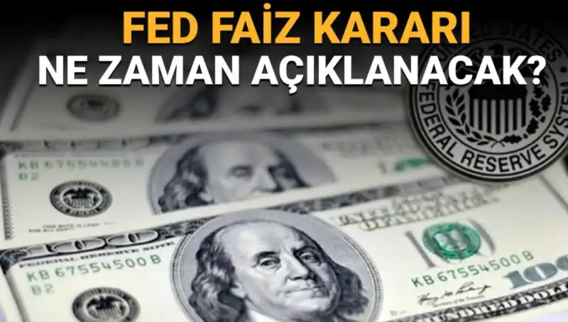 FED Faiz Kararı Toplantısı: Tarih ve Saat Detayları Belli Oldu