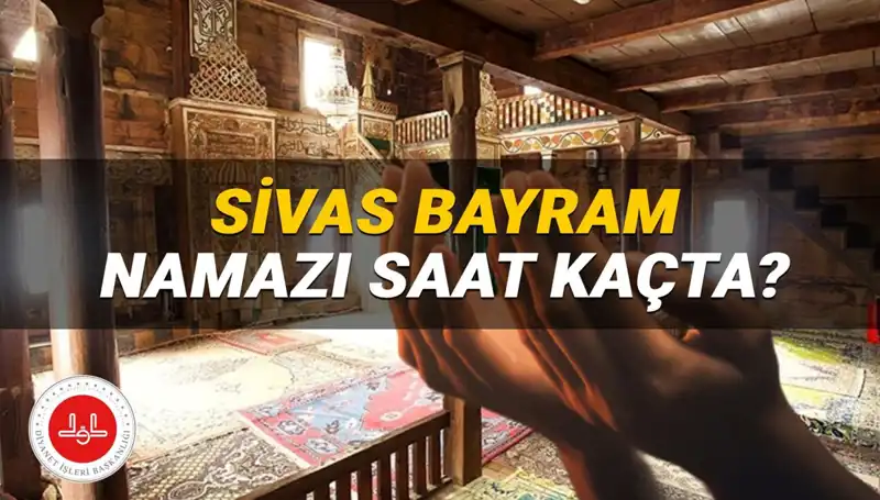 Sivas'ta 2025 Kurban Bayramı Namazı Saati Ne Zaman? Diyanet Açıklamasıyla