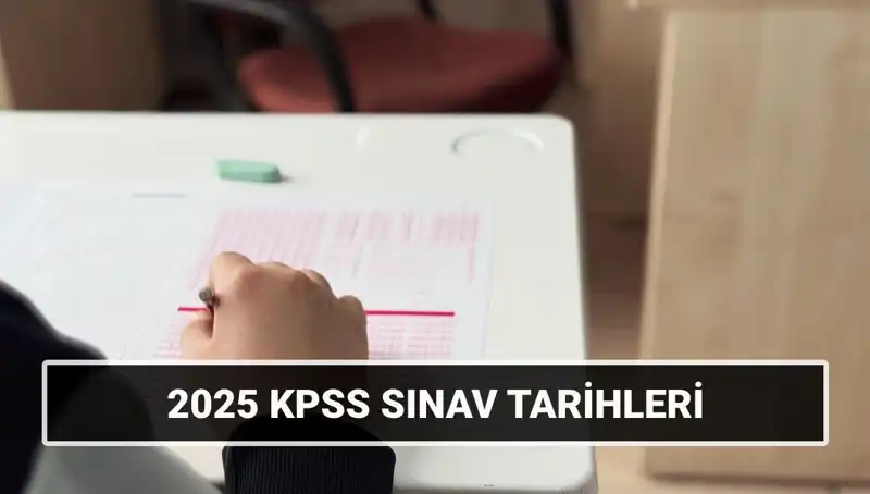 2025 KPSS Tarihleri Açıklandı! Genel Kültür ve Alan Bilgisi Sınavlarına Hazırlık